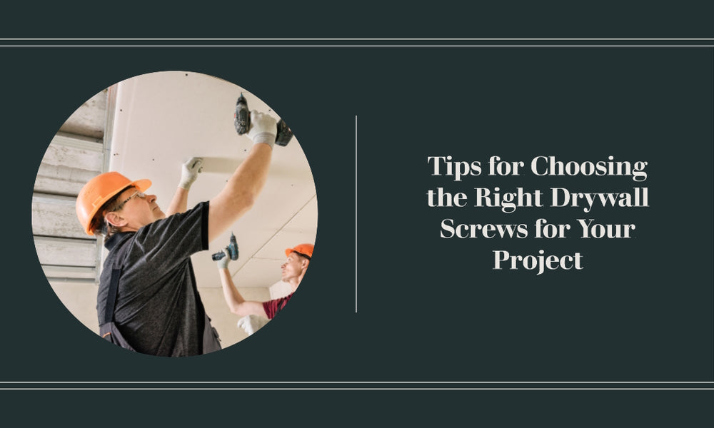 Tips for Choosing the Right Drywall Screws for Your Project